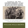 Clotelle; or, The colored heroine; a tale of the southern states. By: William Wells Brown