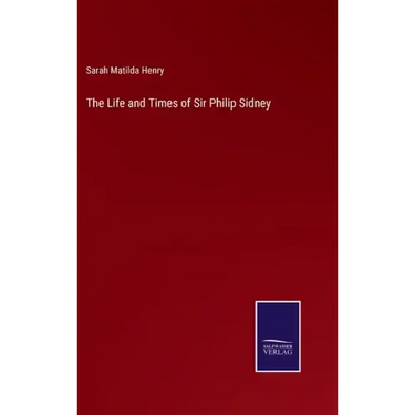 The Life and Times of Sir Philip Sidney
