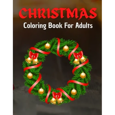 Christmas Coloring Book For Adults: Home for the Holidays - Coloring in a Winter Wonderlands