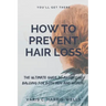 How to Prevent Hair Loss: The Ultimate Guide to Avoid/Cure Balding for both men and women.