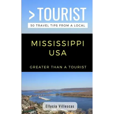 Greater Than a Tourist- Mississippi USA: 50 Travel Tips from a Local