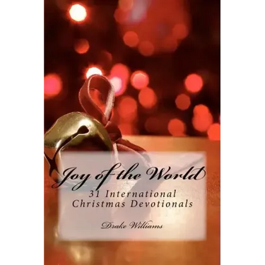 Joy of the World: : 31 International Christmas Devotionals