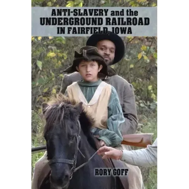 Anti-Slavery and the Underground Railroad in Fairfield, Iowa