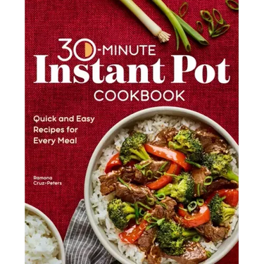 30-Minute Instant Pot Cookbook: Quick and Easy Recipes for Every Meal