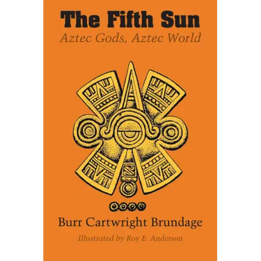 The Fifth Sun: Aztec Gods, Aztec World