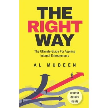 The Right Way: The Ultimate Guide For Aspiring Internet Entrepreneurs