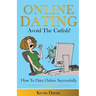 Online Dating Avoid The Catfish!: How To Date Online Successfully