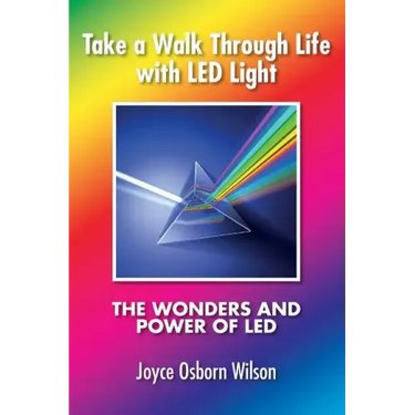 Take a Walk Through Life with LED Light: The Wonders and Power of LED