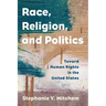 Race, Religion, and Politics: Toward Human Rights in the United States
