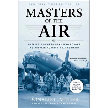 Masters of the Air: America's Bomber Boys Who Fought the Air War Against Nazi Germany