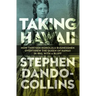 Taking Hawaii: How Thirteen Honolulu Businessmen Overthrew the Queen of Hawaii in 1893, with a Bluff