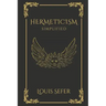 Hermeticism Simplified: A Beginner's Guide to the Key Principles and Practices
