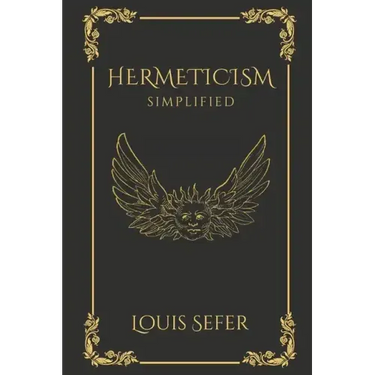 Hermeticism Simplified: A Beginner's Guide to the Key Principles and Practices