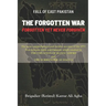 Fall of East Pakistan: The Forgotten War: FORGOTTEN YET NEVER FORGIVEN