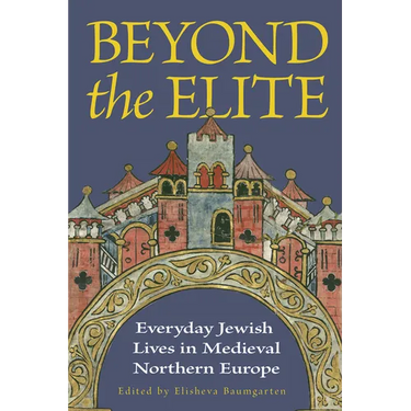 Beyond the Elite: Everyday Jewish Lives in Medieval Northern Europe