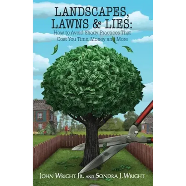 Landscapes, Lawns, & Lies: How to Avoid Shady Practices That Cost You Time, Money and More