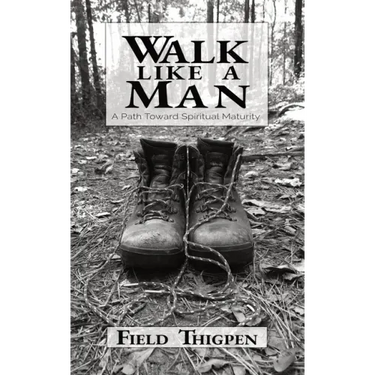 Walk Like A Man: A Path Toward Spiritual Maturity