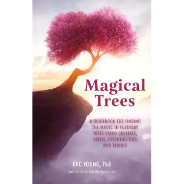 Magical Trees: A Guidebook for Finding the Magic in Everyday Trees Using Crystals, Spells, Essential Oils and Rituals (Magic Spells, Self Discovery, S