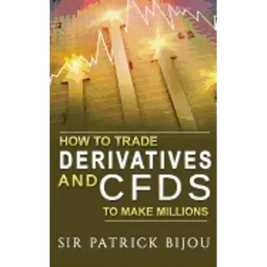 How To Trade Derivatives And CFDs To Make Millions