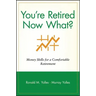 You're Retired Now What?: Money Skills for a Comfortable Retirement