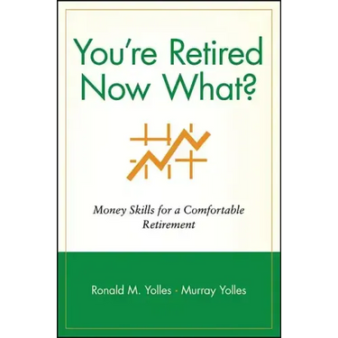 You're Retired Now What?: Money Skills for a Comfortable Retirement