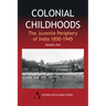 Colonial Childhoods: The Juvenile Periphery of India 1850-1945
