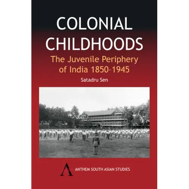 Colonial Childhoods: The Juvenile Periphery of India 1850-1945