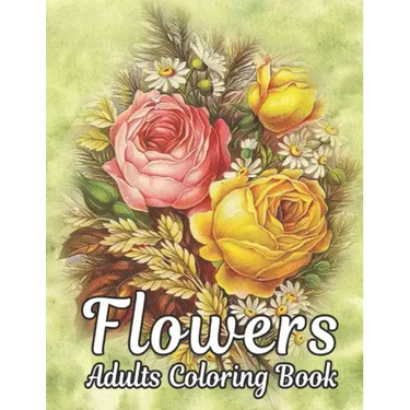 Flowers Adults Coloring Book: Flowers Book