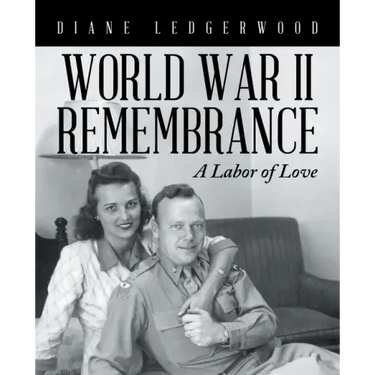 World War Ii Remembrance: A Labor of Love