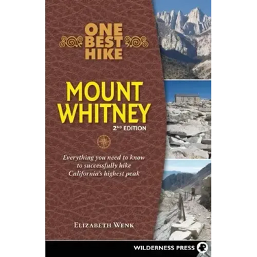 One Best Hike: Mount Whitney: Everything You Need to Know to Successfully Hike California's Highest Peak