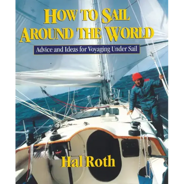 How to Sail Around the World: Advice and Ideas for Voyaging Under Sail