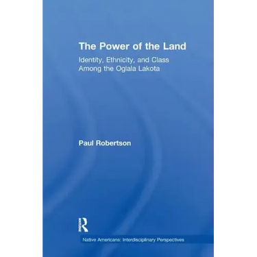 The Power of the Land: Identity, Ethnicity, and Class Among the Oglala Lakota