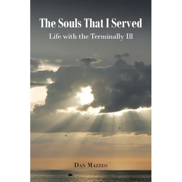 The Souls That I Served: Life with the Terminally Ill