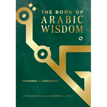 The Book of Arabic Wisdom: Proverbs and Anecdotes