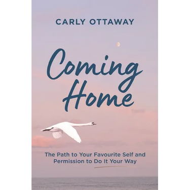 Coming Home: The Path to Your Favourite Self and Permission to Do It Your Way