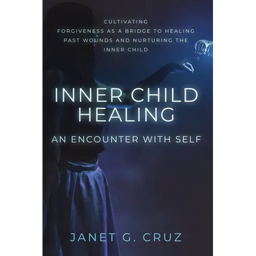 Inner Child Healing - An Encounter with Self: Cultivating Forgiveness as a Bridge to Healing Past Wounds and Nurturing the Inner Child