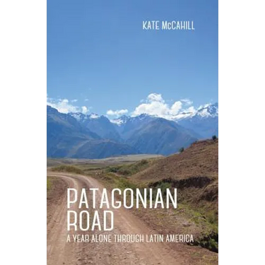 Patagonian Road: A Year Alone Through Latin America
