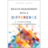 Wealth Management with a Difference: Your Guide to Achieving Client, Generational, and Business Success