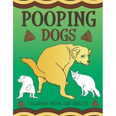 Pooping Dogs Coloring Book for Adults: Funny Dog Poop Toilet Humor Gag Book