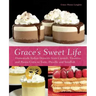 Grace's Sweet Life: Homemade Italian Desserts from Cannoli, Tiramisu, and Panna Cotta to Torte, Pizzelle and Struffoli
