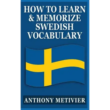 How to Learn and Memorize Swedish Vocabulary: Using a Memory Palace Specifically Designed for the Swedish Language