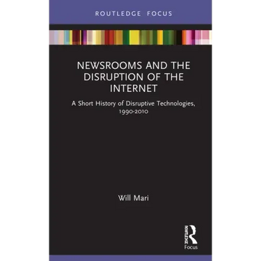 Newsrooms and the Disruption of the Internet: A Short History of Disruptive Technologies, 1990-2010