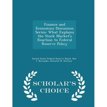 Finance and Economics Discussion Series: What Explains the Stock Market's Reaction to Federal Reserve Policy - Scholar's Choice Edition