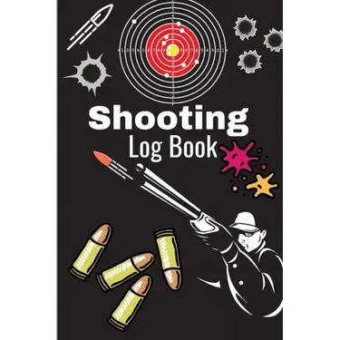 Shooting Log Book: A Complete Journal To Keep Record Date, Time, Location, Target Shooting, Range Shooting Book, Handloading Logbook, Dia