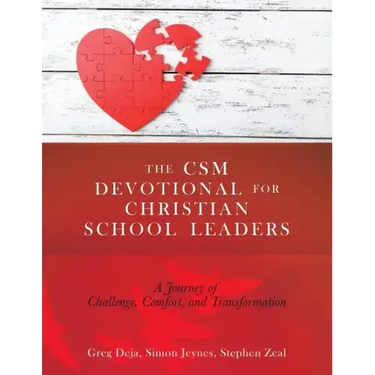 The CSM Devotional for Christian School Leaders: A Journey of Challenge, Comfort, and Transformation