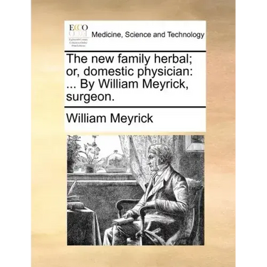 The new family herbal; or, domestic physician: ... By William Meyrick, surgeon.