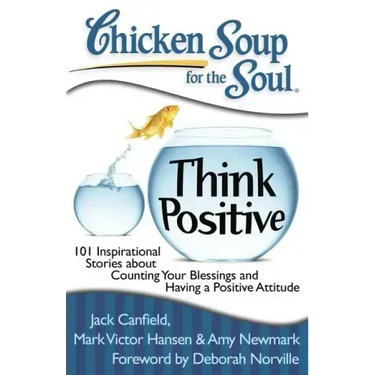 Chicken Soup for the Soul: Think Positive: 101 Inspirational Stories about Counting Your Blessings and Having a Positive Attitude
