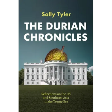 The Durian Chronicles: Reflections on the US and Southeast Asia in the Trump Era