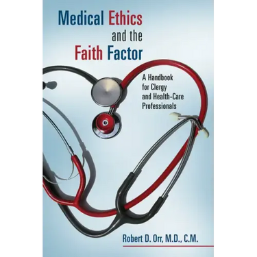 Medical Ethics and the Faith Factor: A Handbook for Clergy and Health-Care Professionals