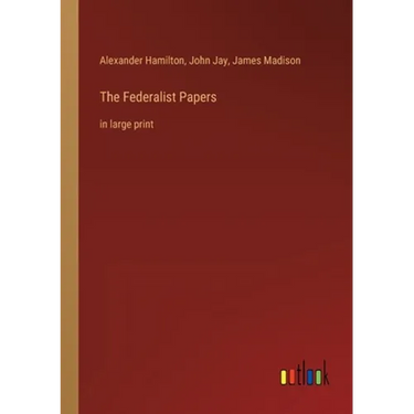 The Federalist Papers: in large print